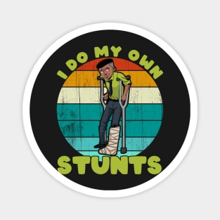 I Do My Own Stunts Funny Broken Leg Injury Get Well Gifts print Magnet